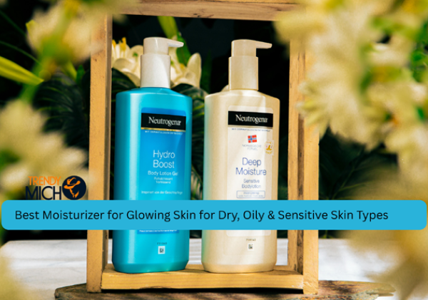 Best Moisturizer for Glowing Skin for Dry, Oily & Sensitive Skin Types