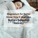 Magnesium for Better Sleep: How It Improves Rest and Relaxation Naturally