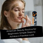 American Beauty Routine for Beginners: Simple Steps to Achieve a Flawless Look