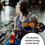 Pre-Workout Healthy Energy Drinks: Boost Performance Without Harmful Chemicals