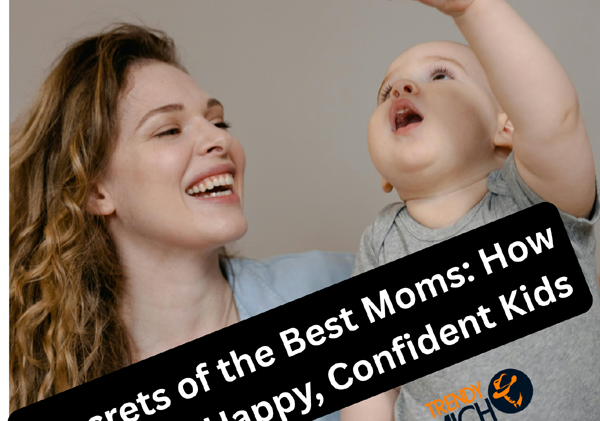 Secrets of the Best Moms: How to Raise Happy, Confident Kids