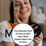 The Ultimate Point of View on Skin Care: What Experts Want You to Know