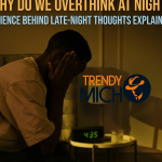 Why Do We Overthink at Night? Science Behind Late-Night Thoughts Explained